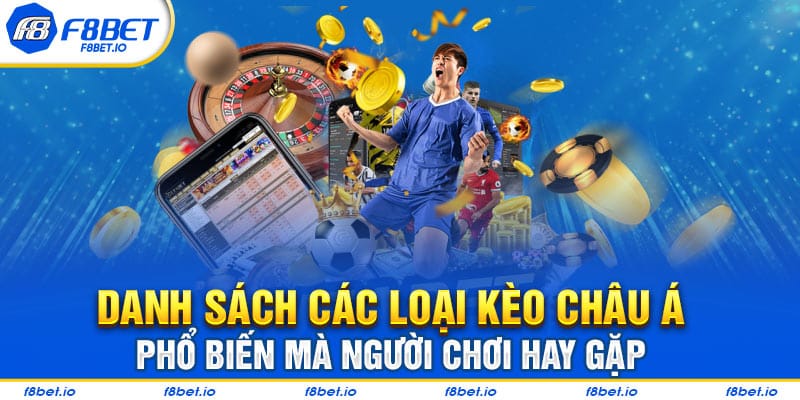 Danh sách các loại kèo Châu Á phổ biến mà người chơi hay gặp