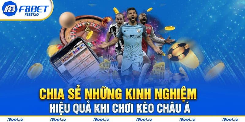 Chia sẻ những kinh nghiệm hiệu quả khi chơi kèo Châu Á
