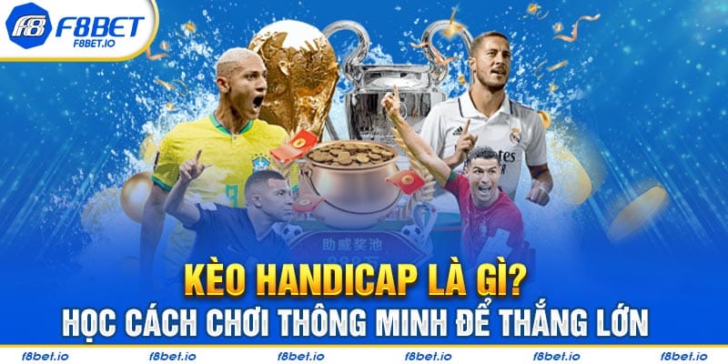 Kèo Handicap Là Gì? Học Cách Chơi Thông Minh Để Thắng Lớn