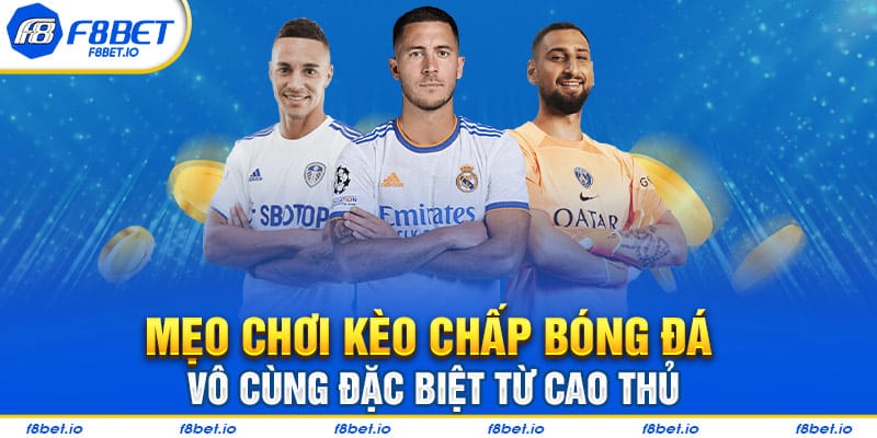 Mẹo chơi kèo chấp bóng đá vô cùng đặc biệt từ cao thủ