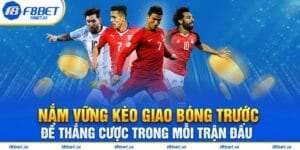 Nắm Vững Kèo Giao Bóng Trước Để Thắng Cược Trong Mỗi Trận Đấu