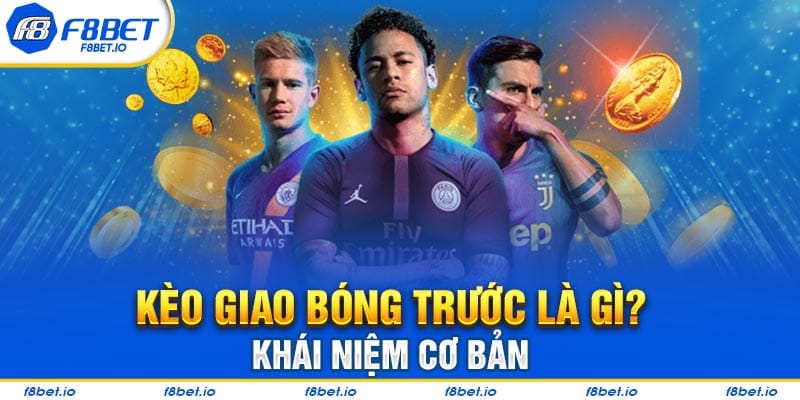 Kèo giao bóng trước là gì? Khái niệm cơ bản