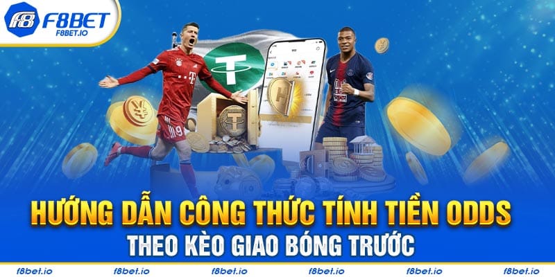 Hướng dẫn công thức tính tiền Odds theo kèo giao bóng trước