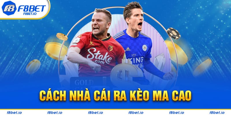 Quy luật đưa ra Kèo Ma Cao của nhà cái F8bet