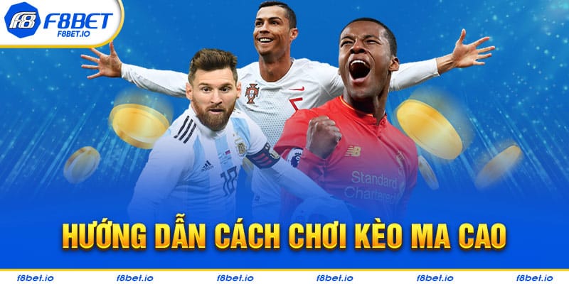 Cách tham gia Kèo Ma Cao như thế nào?