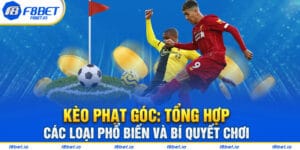 Kèo phạt góc: Tổng hợp các loại phổ biến và bí quyết chơi