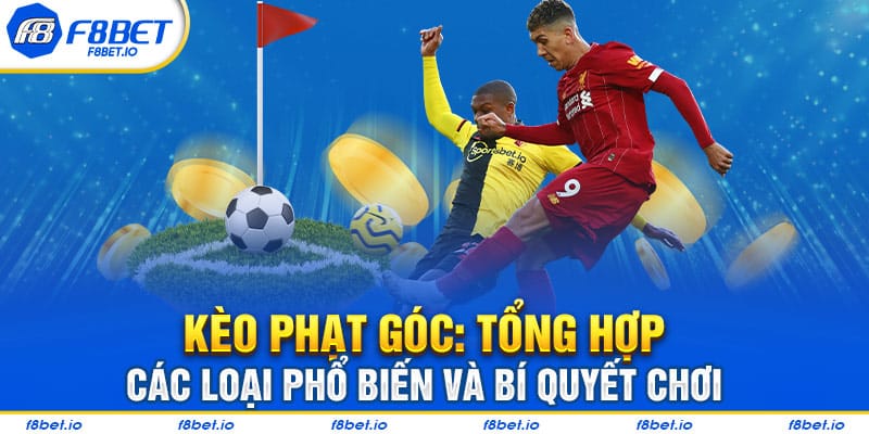 Kèo phạt góc: Tổng hợp các loại phổ biến và bí quyết chơi