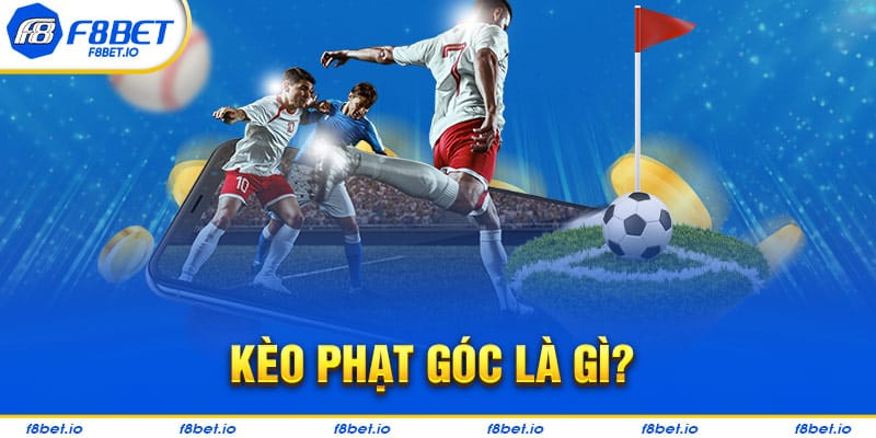 Tìm hiểu kèo phạt góc là gì?