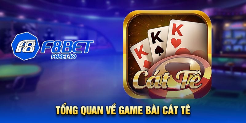 Tổng quan về game bài cát tê