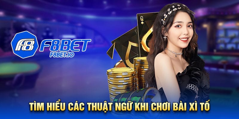 Tìm hiểu thuật ngữ khi chơi bài xì tố