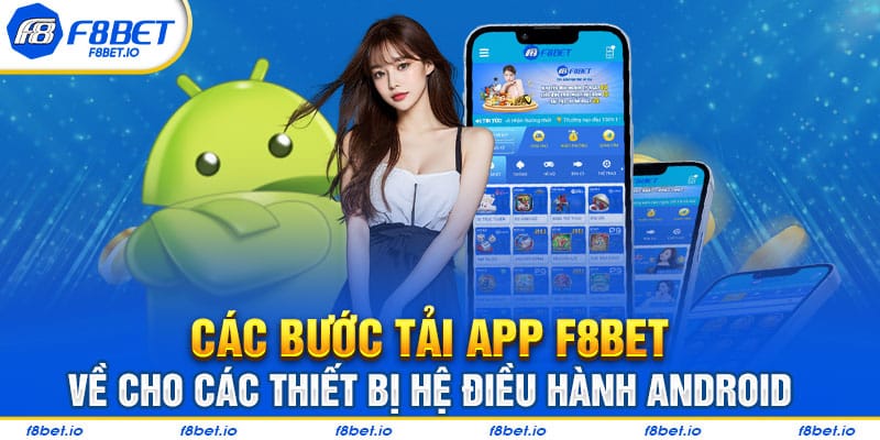 Các bước tải app F8bet về cho các thiết bị hệ điều hành Android