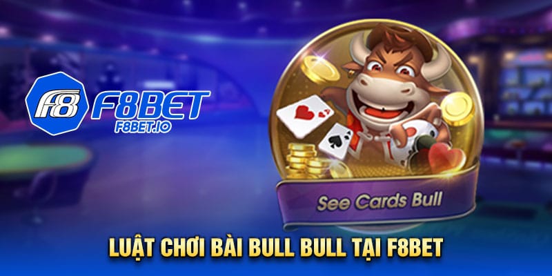 Chi tiết về luật chơi bài Bull Bull tại nhà cái F8bet