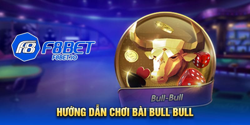 Hướng dẫn chơi bài Bull Bull từ cao thủ nhà cái F8bet