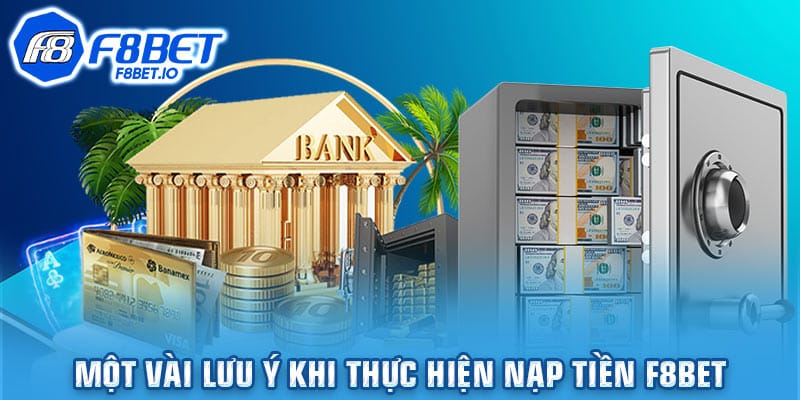 Một vài lưu ý khi thực hiện nạp tiền F8bet