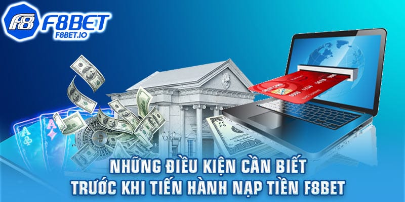 Những điều kiện cần biết trước khi tiến hành nạp tiền F8bet