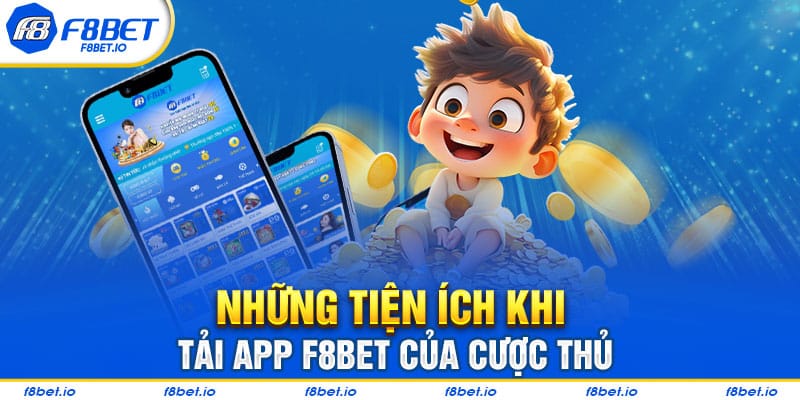 Những tiện ích khi tải app F8bet của cược thủ