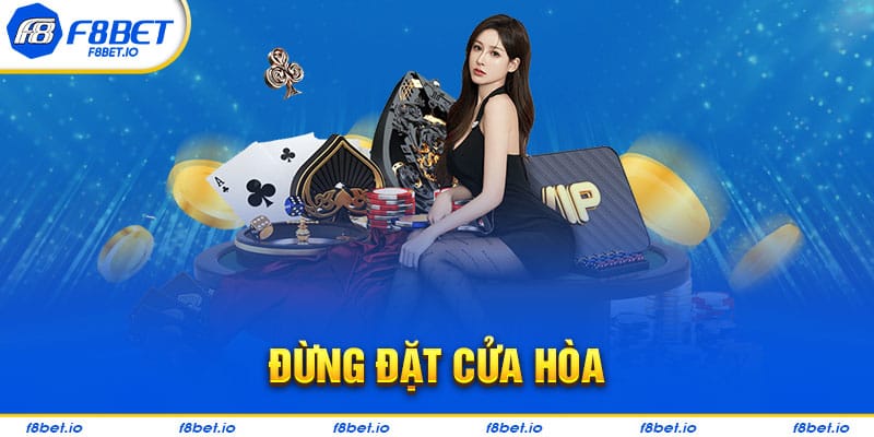 Không nên đặt cược vào cửa hòa