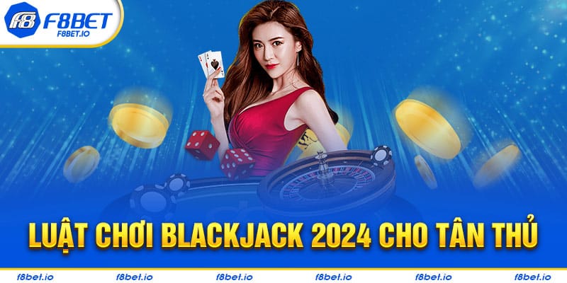 Luật chơi blackjack như thế nào?