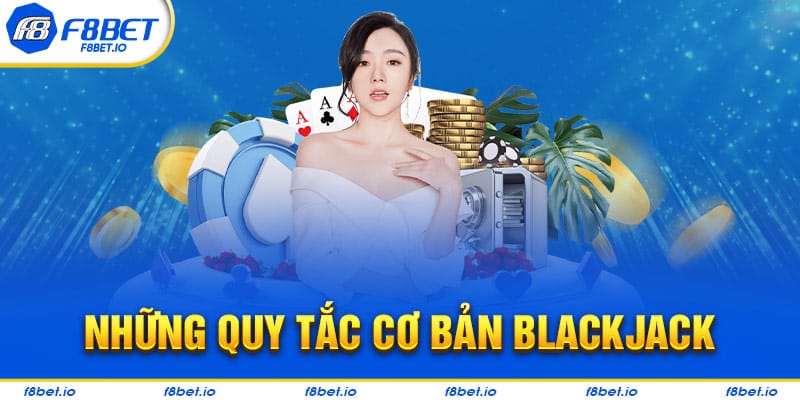 Những quy tắc cơ bản khi chơi tham gia blackjack