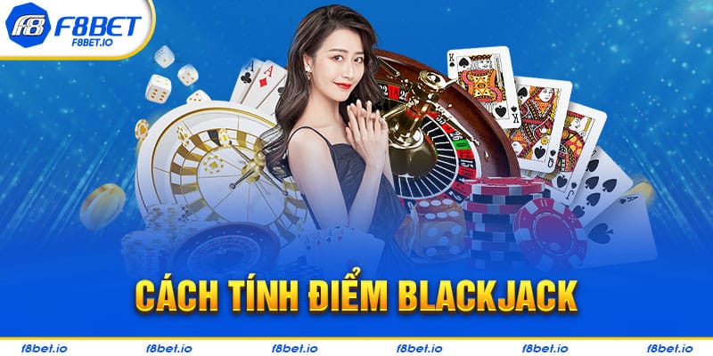 Cách tính điểm trong trò chơi blackjack