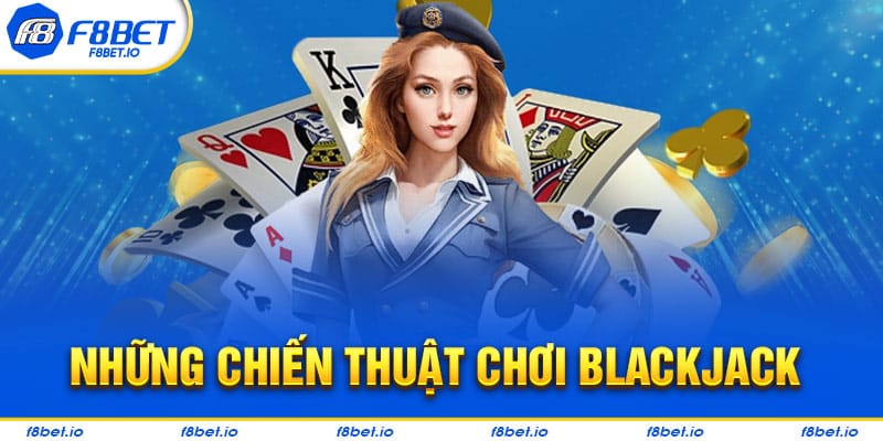 Những chiến thuật chơi blackjack dễ giành chiến thắng