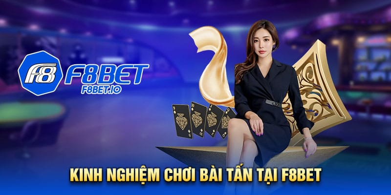 Kinh nghiệm chơi bài tấn tại f8bet