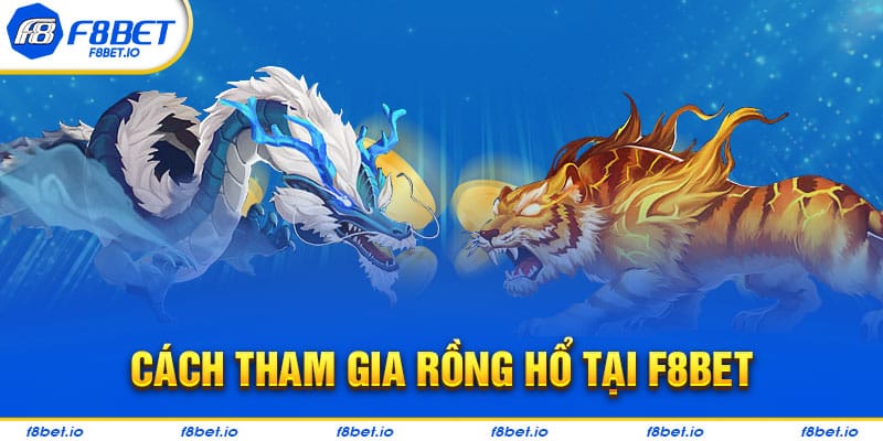 Hướng dẫn chơi rồng hổ trực tuyến tại F8bet hiệu quả