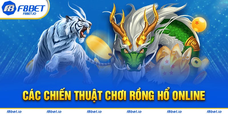 Một số chiến thuật chơi rồng hổ trực tuyến F8bet