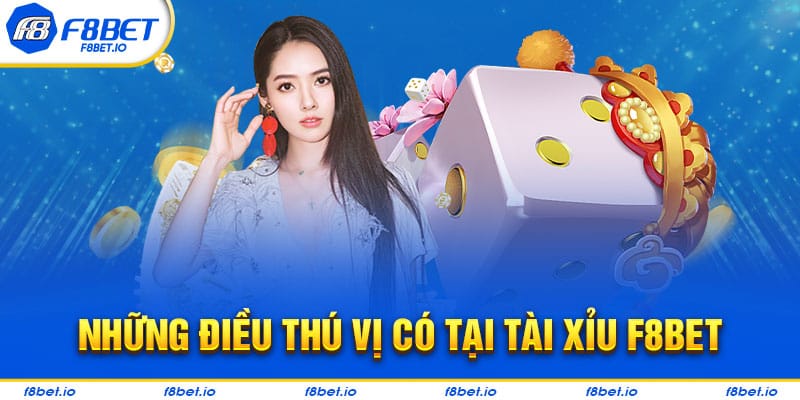 Tài Xỉu Tại F8BET Có Gì Thú Vị Đối Với Cộng Đồng Game Thủ
