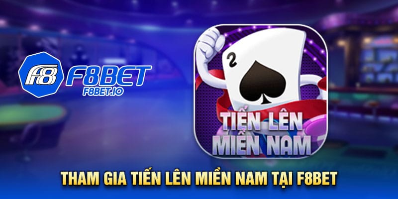 Tham gia tiến lên miền nam tại F8bet